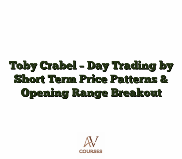 Toby Crabel - Day Trading by Short Term Price Patterns & Opening Range Breakout