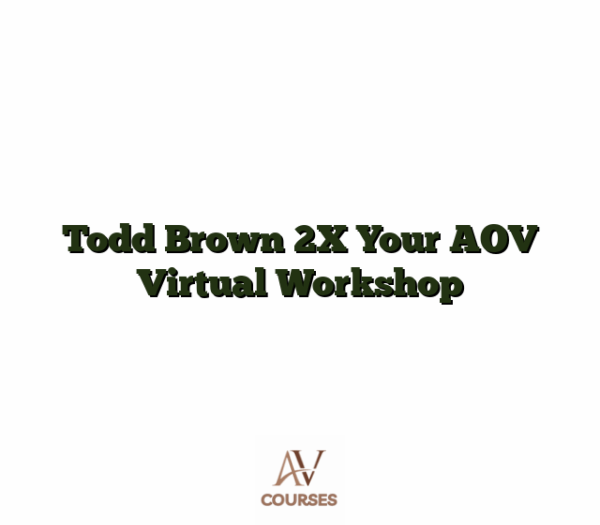 Todd Brown 2X Your AOV Virtual Workshop