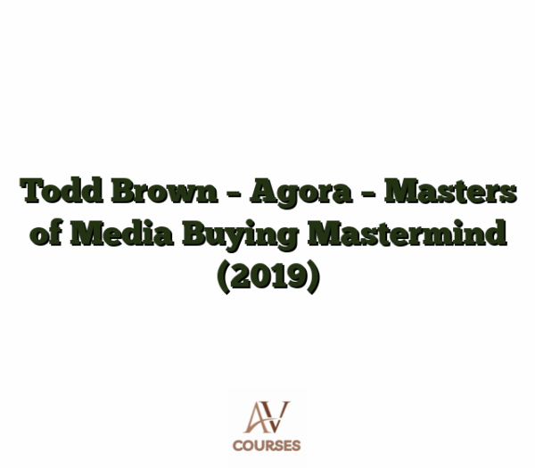 Todd Brown - Agora - Masters of Media Buying Mastermind (2019)
