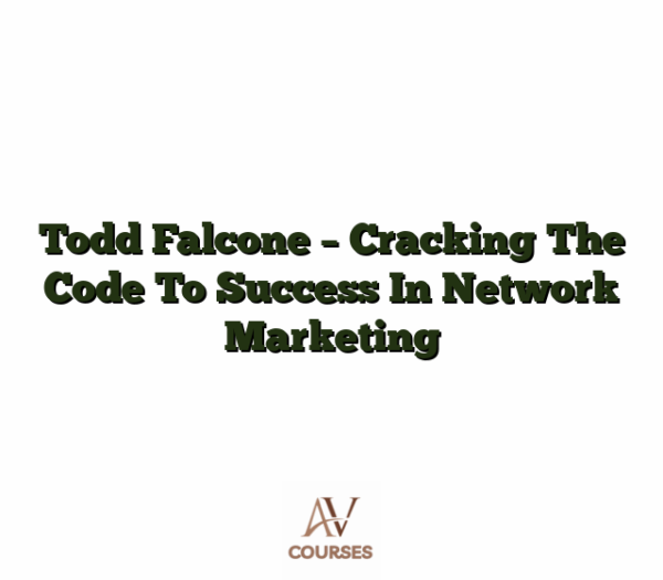 Todd Falcone - Cracking The Code To Success In Network Marketing