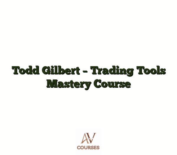 Todd Gilbert - Trading Tools Mastery Course