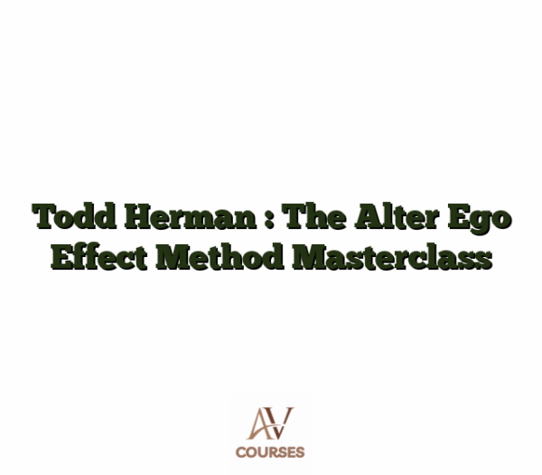 Todd Herman : The Alter Ego Effect Method Masterclass