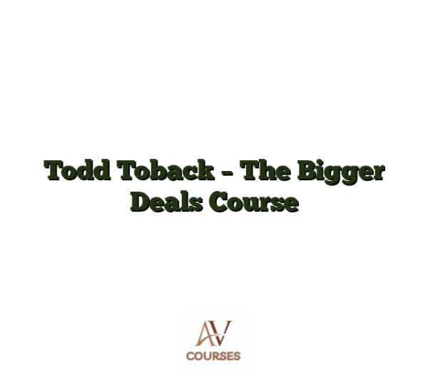 Todd Toback - The Bigger Deals Course