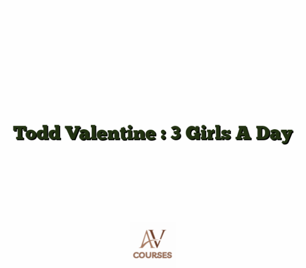 Todd Valentine : 3 Girls A Day