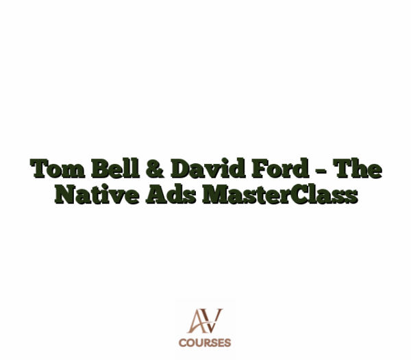 Tom Bell  & David Ford - The Native Ads MasterClass