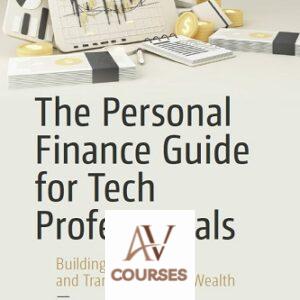 The Personal Finance Guide for Tech Professionals: Building, Protecting, and Transferring Your Wealth