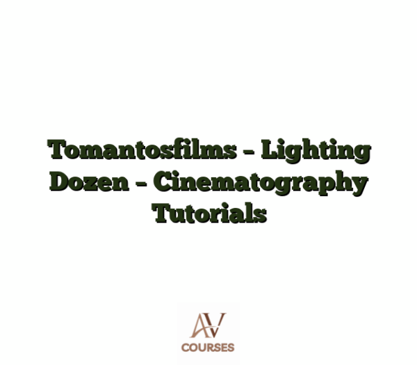 Tomantosfilms - Lighting Dozen - Cinematography Tutorials