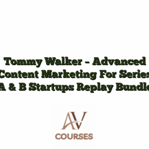 Tommy Walker - Advanced Content Marketing For Series A & B Startups Replay Bundle