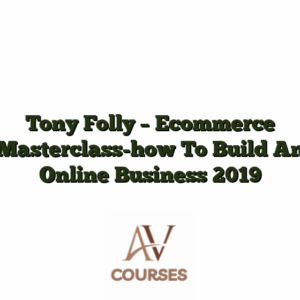 Tony Folly - Ecommerce Masterclass-how To Build An Online Business 2019