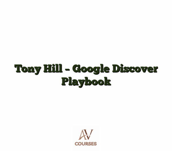 Tony Hill - Google Discover Playbook