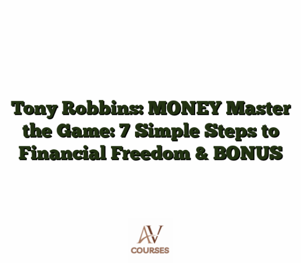 Tony Robbins: MONEY Master the Game: 7 Simple Steps to Financial Freedom & BONUS