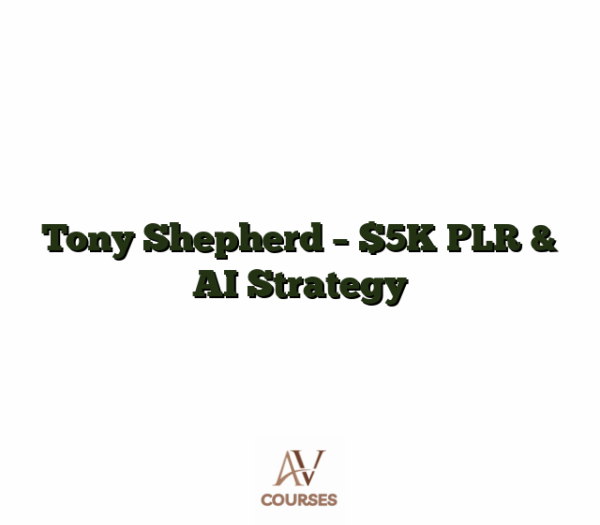 Tony Shepherd - $5K PLR & AI Strategy