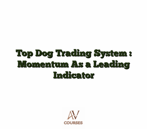 Top Dog Trading System : Momentum As a Leading Indicator
