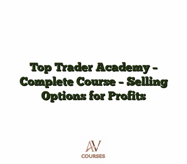 Top Trader Academy - Complete Course  - Selling Options for Profits