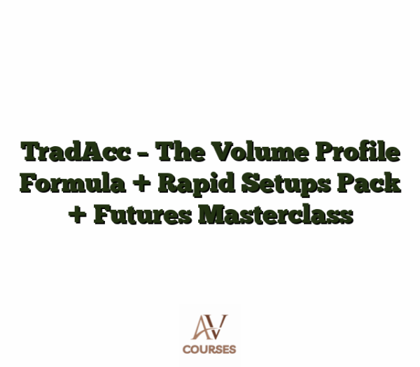 TradAcc - The Volume Profile Formula + Rapid Setups Pack + Futures Masterclass