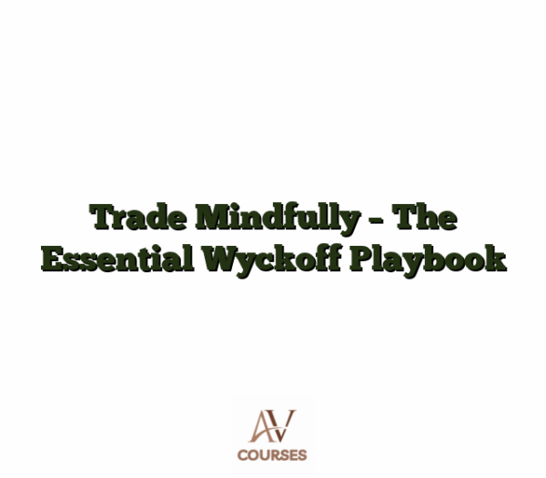 Trade Mindfully - The Essential Wyckoff Playbook