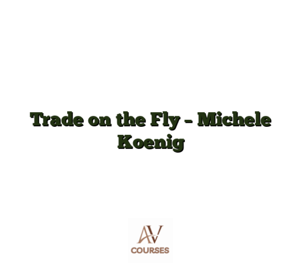 Trade on the Fly - Michele Koenig