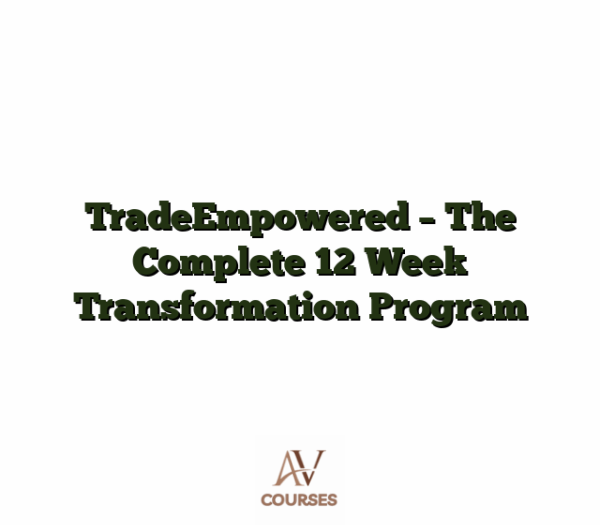 TradeEmpowered - The Complete 12 Week Transformation Program