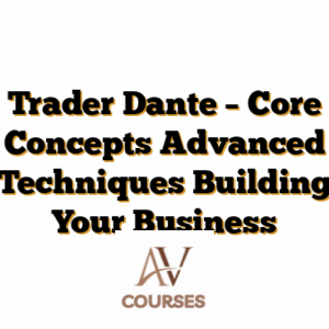 Trader Dante - Core Concepts Advanced Techniques Building Your Business