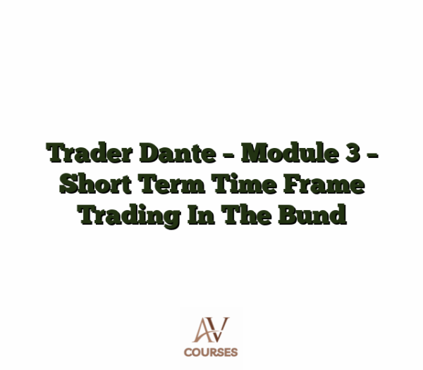 Trader Dante - Module 3 - Short Term Time Frame Trading In The Bund