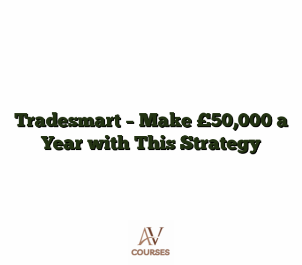 Tradesmart - Make £50,000 a Year with This Strategy