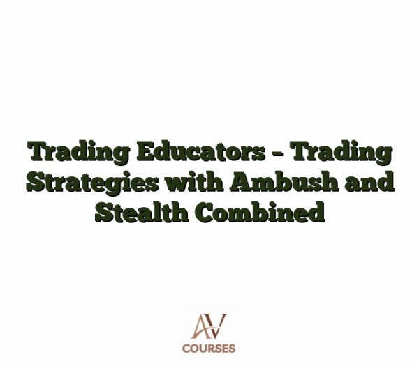 Trading Educators - Trading Strategies with Ambush and Stealth Combined