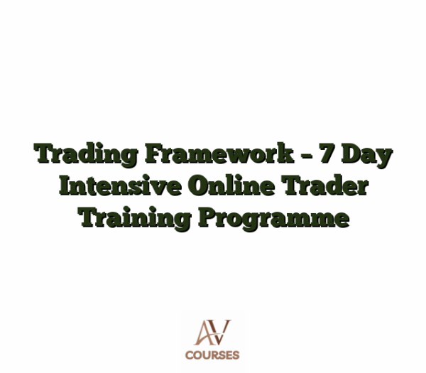 Trading Framework - 7 Day Intensive Online Trader Training Programme