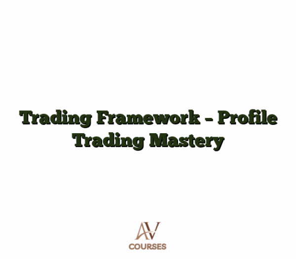 Trading Framework - Profile Trading Mastery
