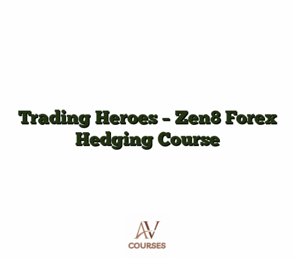 Trading Heroes - Zen8 Forex Hedging Course