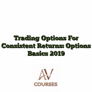 Trading Options For Consistent Returns: Options Basics 2019