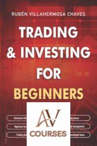 Trading and Investing for Beginners: Stock Trading Basics, High level Technical Analysis, Risk Management and Trading Psychology