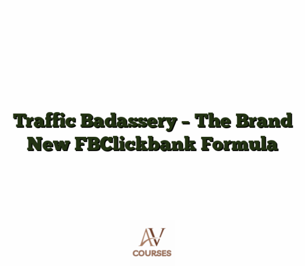 Traffic Badassery - The Brand New FBClickbank Formula