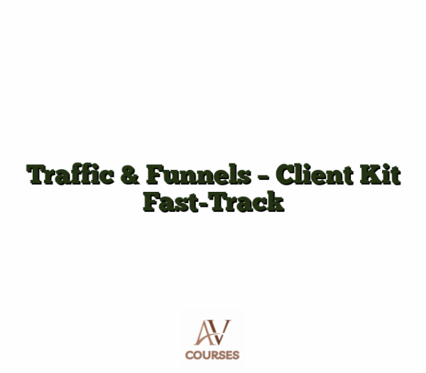 Traffic & Funnels - Client Kit Fast-Track