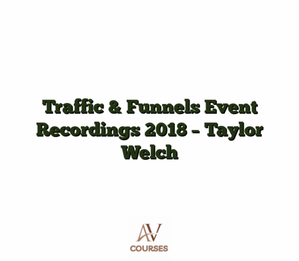 Traffic & Funnels Event Recordings 2018 - Taylor Welch