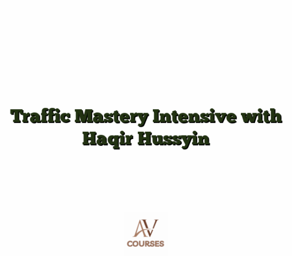 Traffic Mastery Intensive with Haqir Hussyin