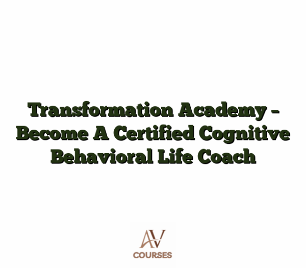 Transformation Academy - Become A Certified Cognitive Behavioral Life Coach