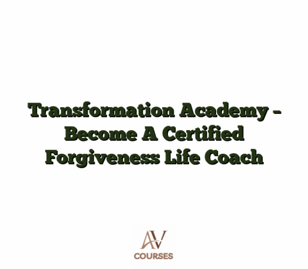 Transformation Academy - Become A Certified Forgiveness Life Coach