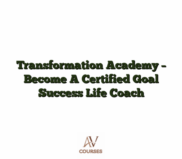 Transformation Academy - Become A Certified Goal Success Life Coach