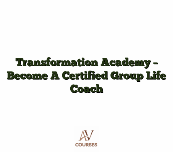 Transformation Academy - Become A Certified Group Life Coach