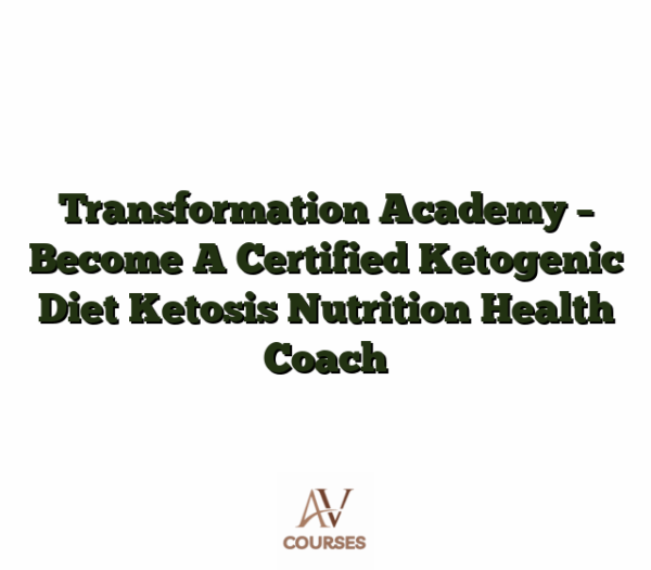 Transformation Academy - Become A Certified Ketogenic Diet Ketosis Nutrition Health Coach
