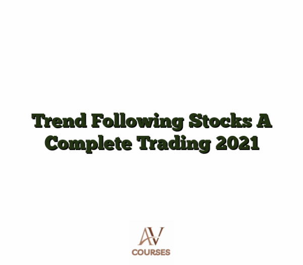 Trend Following Stocks A Complete Trading 2021