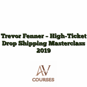 Trevor Fenner - High-Ticket Drop Shipping Masterclass 2019