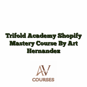 Trifold Academy Shopify Mastery Course By Art Hernandez