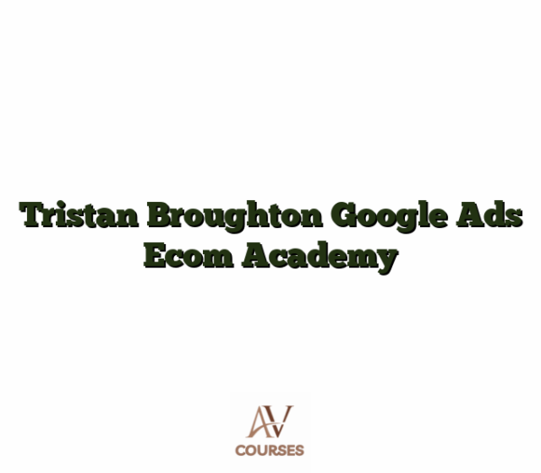Tristan Broughton Google Ads Ecom Academy