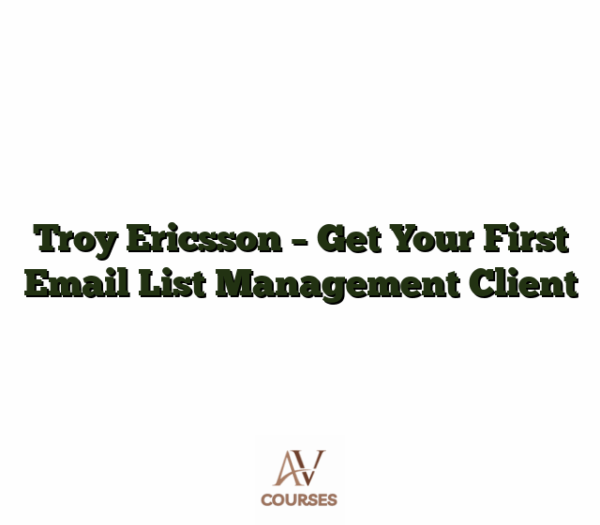 Troy Ericsson - Get Your First Email List Management Client