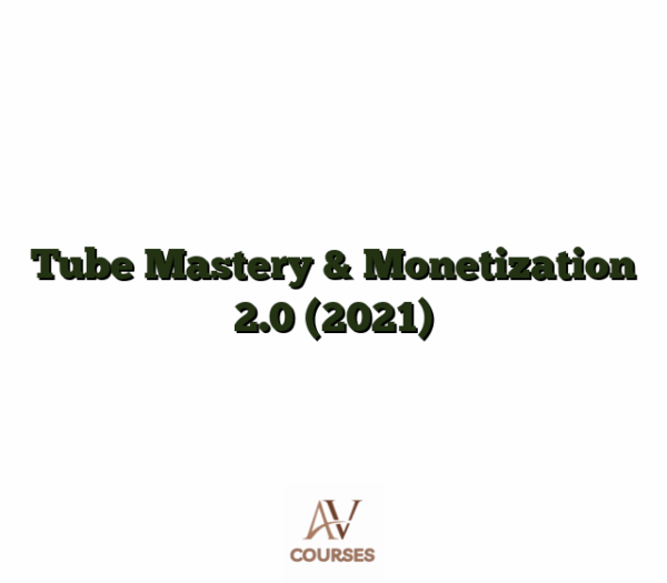 Tube Mastery & Monetization 2.0 (2021)