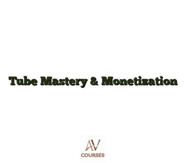 Tube Mastery & Monetization