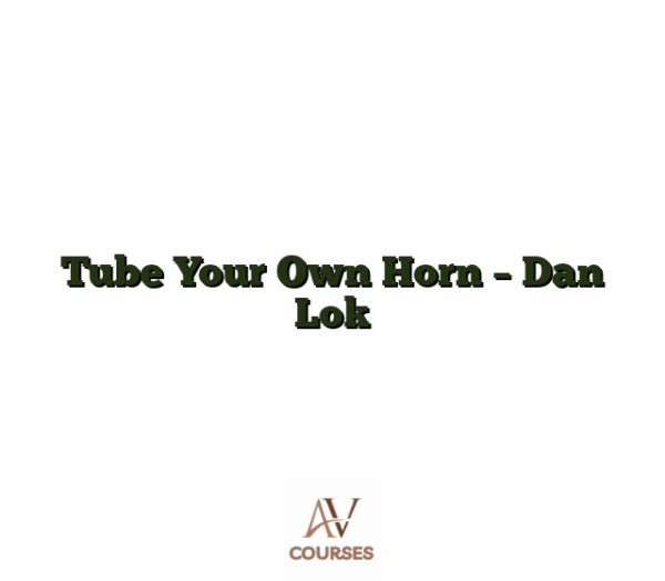 Tube Your Own Horn  - Dan Lok