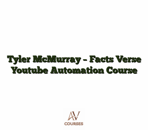 Tyler McMurray - Facts Verse Youtube Automation Course