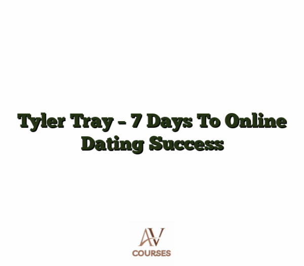 Tyler Tray - 7 Days To Online Dating Success